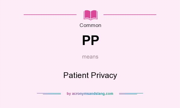 What does PP mean? It stands for Patient Privacy