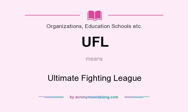 What does UFL mean? It stands for Ultimate Fighting League