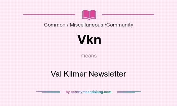 What does Vkn mean? It stands for Val Kilmer Newsletter