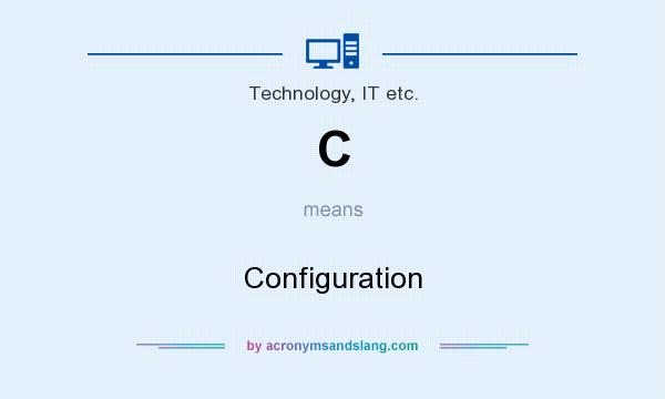 What does C mean? It stands for Configuration