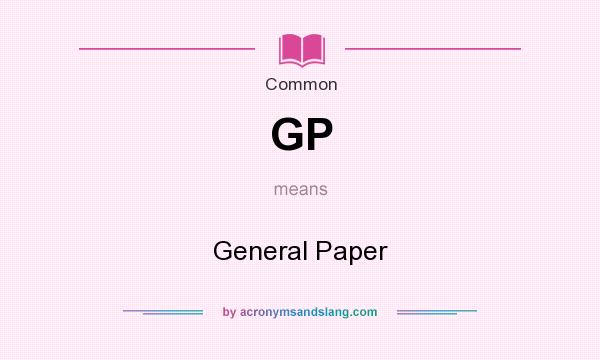 What does GP mean? It stands for General Paper