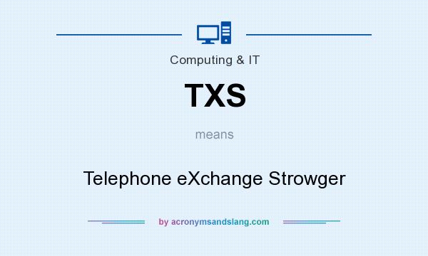 What does TXS mean? It stands for Telephone eXchange Strowger
