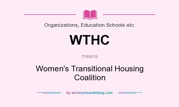 What does WTHC mean? It stands for Women`s Transitional Housing Coalition