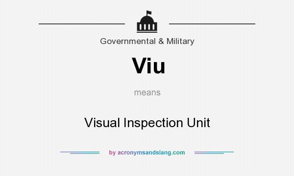 What does Viu mean? It stands for Visual Inspection Unit