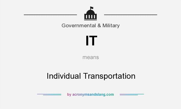 What does IT mean? It stands for Individual Transportation