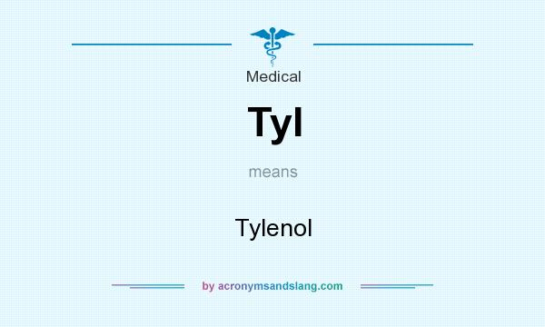 What does Tyl mean? It stands for Tylenol
