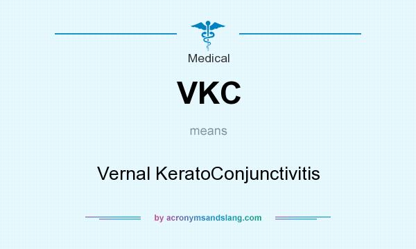 What does VKC mean? It stands for Vernal KeratoConjunctivitis
