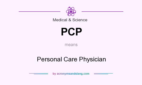 What does PCP mean? It stands for Personal Care Physician