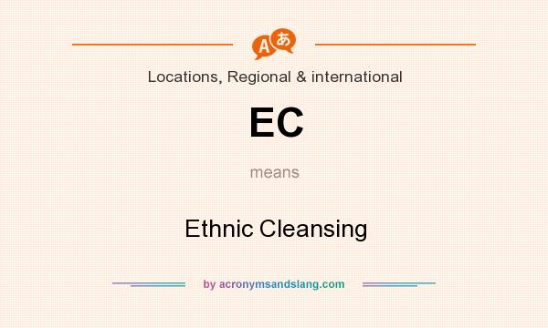 What does EC mean? It stands for Ethnic Cleansing