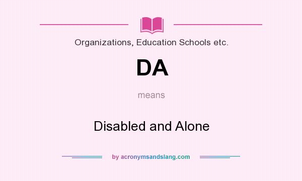 What does DA mean? It stands for Disabled and Alone