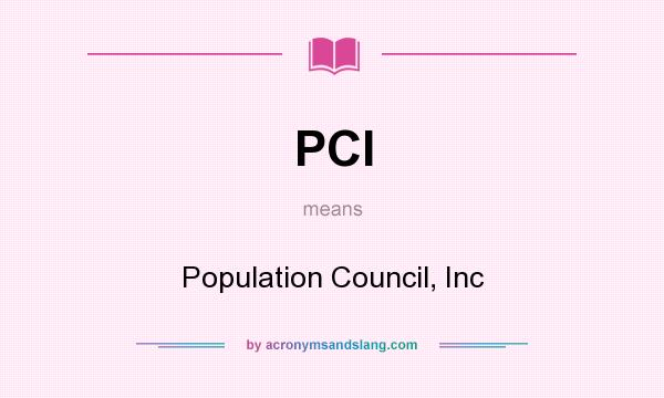 What does PCI mean? It stands for Population Council, Inc