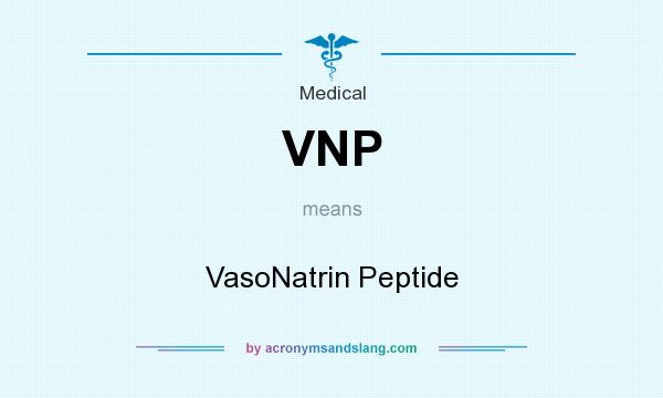 What does VNP mean? It stands for VasoNatrin Peptide