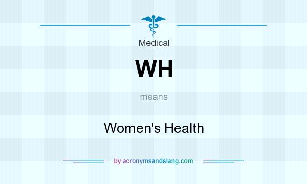 What does WH mean? It stands for Women`s Health