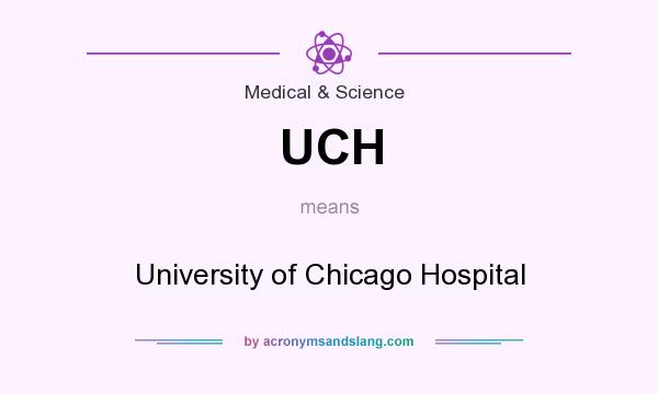 What does UCH mean? It stands for University of Chicago Hospital