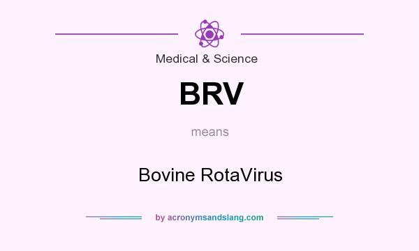 What does BRV mean? It stands for Bovine RotaVirus