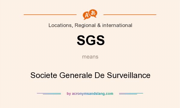 What does SGS mean? It stands for Societe Generale De Surveillance