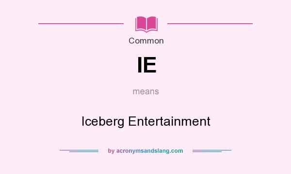 What does IE mean? It stands for Iceberg Entertainment