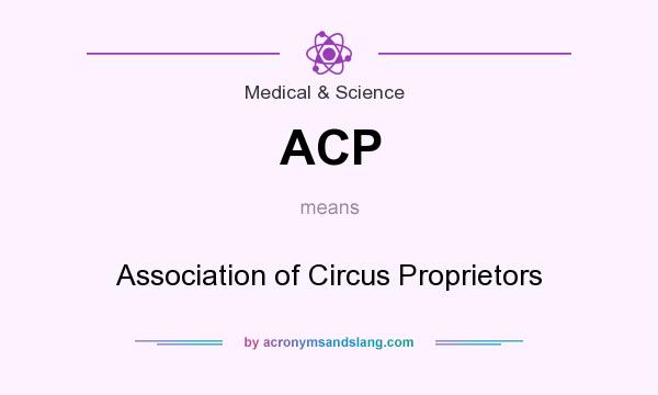 What does ACP mean? It stands for Association of Circus Proprietors