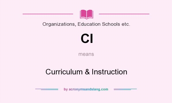 What does CI mean? It stands for Curriculum & Instruction