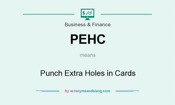 What does PEHC mean? It stands for Punch Extra Holes in Cards