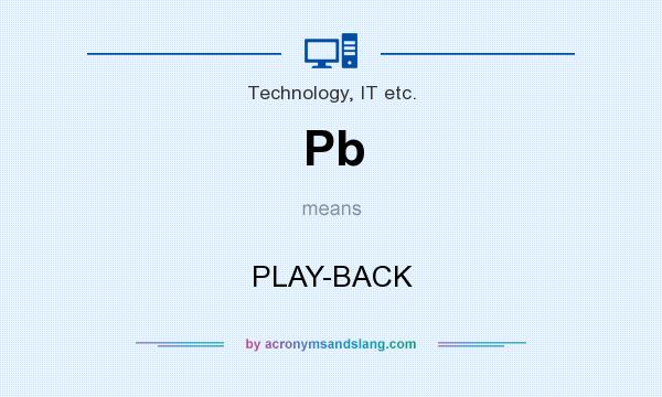 What does Pb mean? It stands for PLAY-BACK
