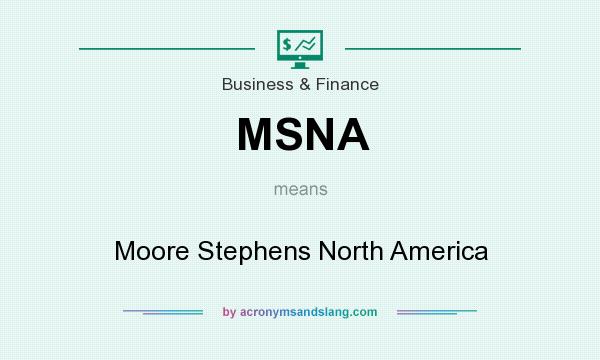 What does MSNA mean? It stands for Moore Stephens North America