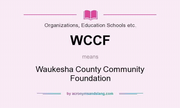 What does WCCF mean? It stands for Waukesha County Community Foundation