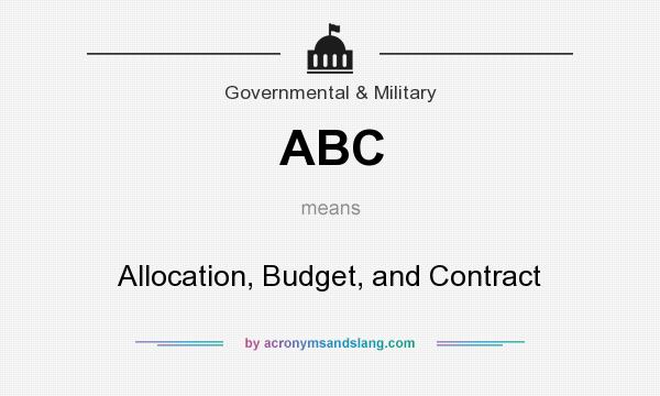 What does ABC mean? It stands for Allocation, Budget, and Contract