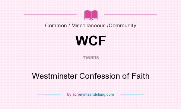 What does WCF mean? It stands for Westminster Confession of Faith