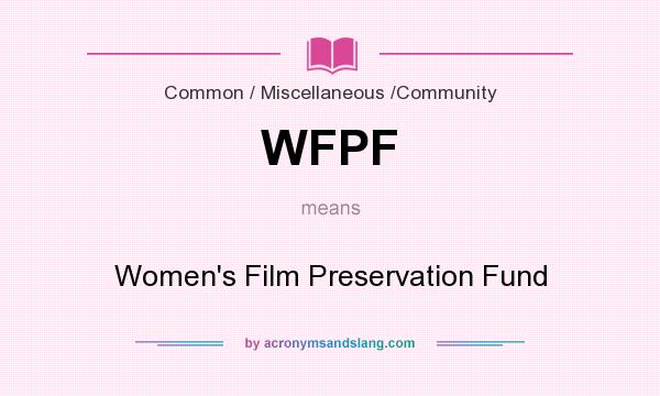 What does WFPF mean? It stands for Women`s Film Preservation Fund