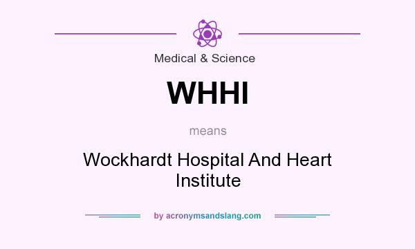 What does WHHI mean? It stands for Wockhardt Hospital And Heart Institute