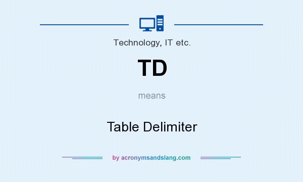 What does TD mean? It stands for Table Delimiter
