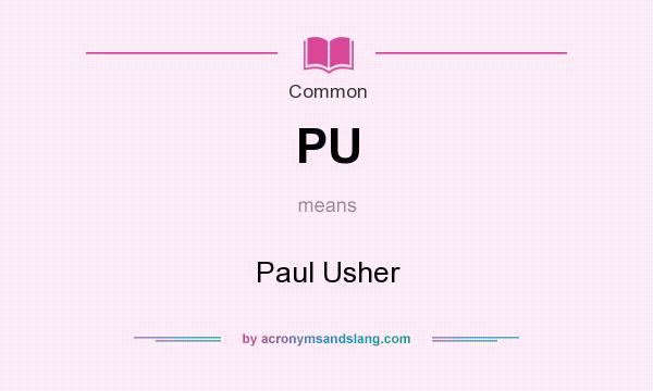 What does PU mean? It stands for Paul Usher