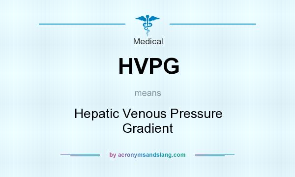 What does HVPG mean? It stands for Hepatic Venous Pressure Gradient