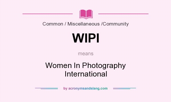 What does WIPI mean? It stands for Women In Photography International