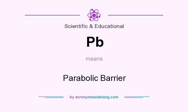 What does Pb mean? It stands for Parabolic Barrier
