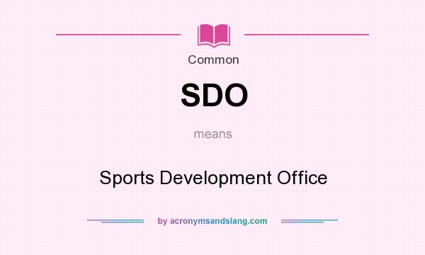 What does SDO mean? It stands for Sports Development Office
