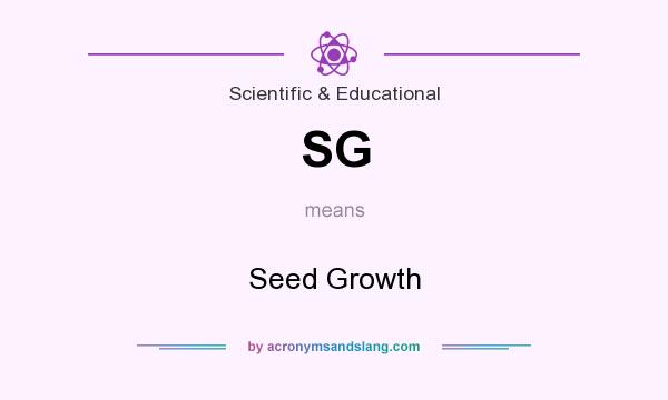 What does SG mean? It stands for Seed Growth