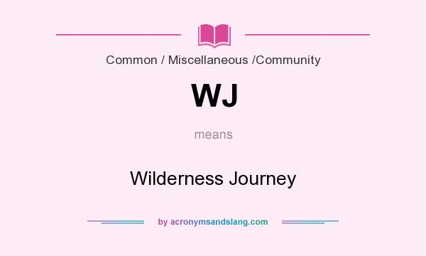 What does WJ mean? It stands for Wilderness Journey
