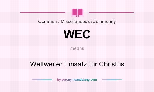 What does WEC mean? It stands for Weltweiter Einsatz für Christus