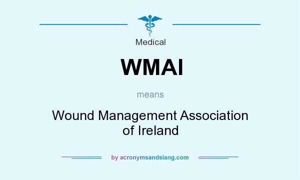 What does WMAI mean? It stands for Wound Management Association of Ireland