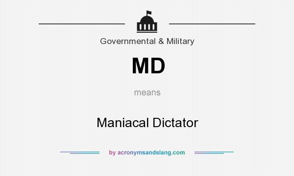 What does MD mean? It stands for Maniacal Dictator