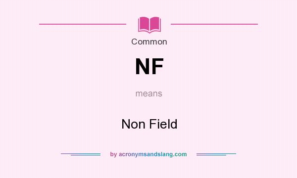 What does NF mean? It stands for Non Field