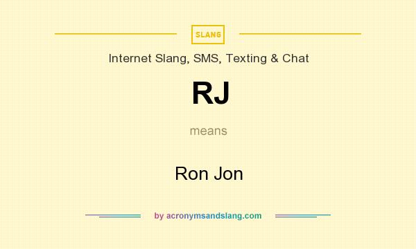 What does RJ mean? It stands for Ron Jon