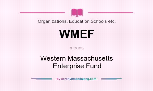 What does WMEF mean? It stands for Western Massachusetts Enterprise Fund