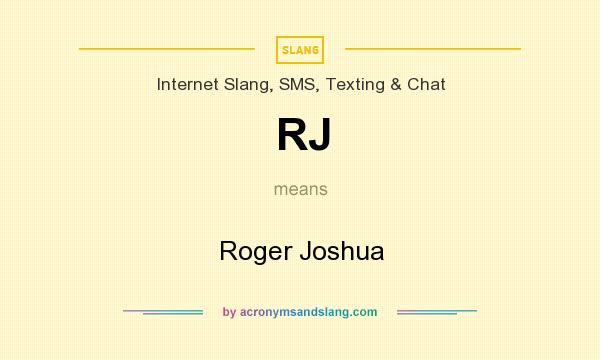 What does RJ mean? It stands for Roger Joshua