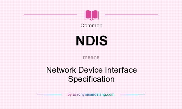 What does NDIS mean? It stands for Network Device Interface Specification