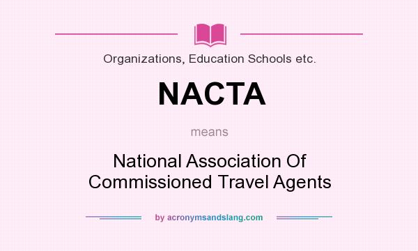 What does NACTA mean? It stands for National Association Of Commissioned Travel Agents