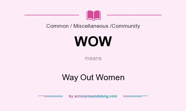 What does WOW mean? It stands for Way Out Women