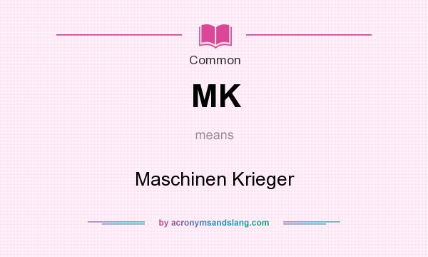 What does MK mean? It stands for Maschinen Krieger